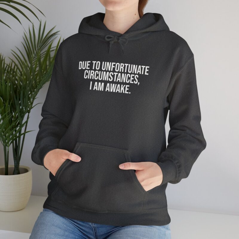 Due to Unfortunate Circumstances I am Awake Meme Hoodie - Image 91