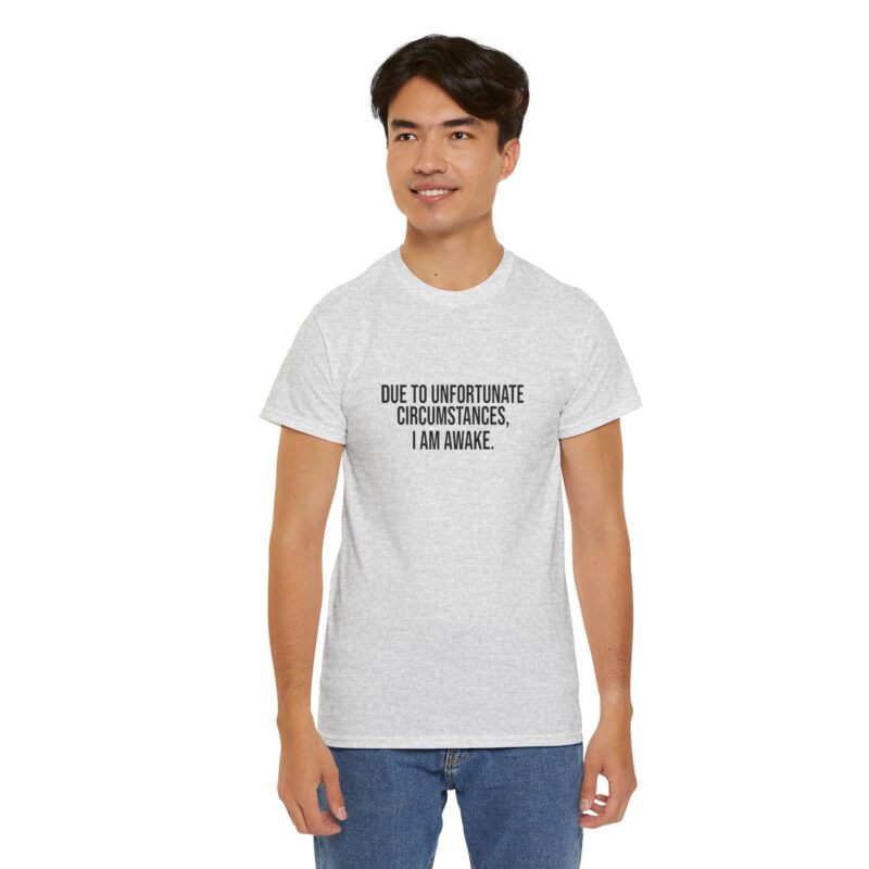 Due to Unfortunate Circumstances I am Awake Graphic Meme T-Shirt - Image 48