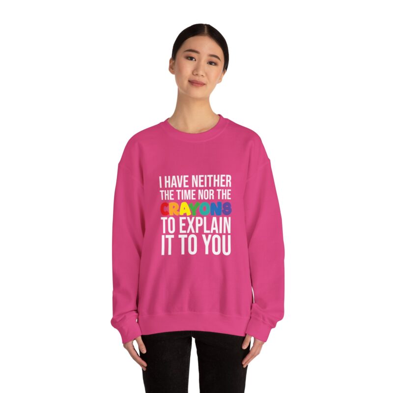 I have neither the time nor the crayons to explain it to you funny Meme Sweatshirt - Image 125