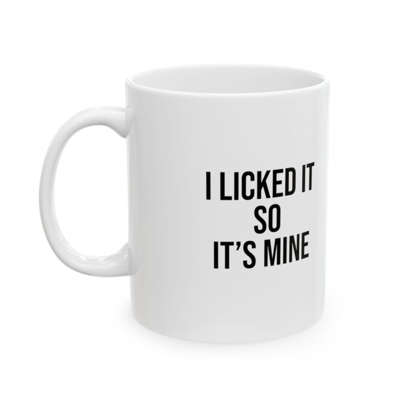 I Licked It So It's Mine Funny Meme Coffee Mug - Image 4