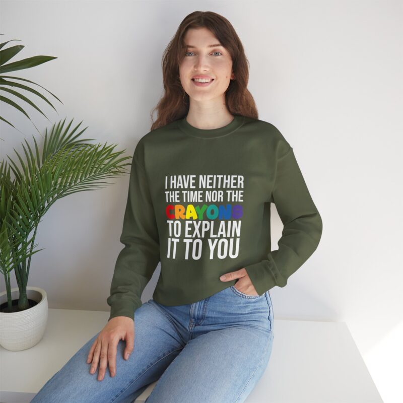 I have neither the time nor the crayons to explain it to you funny Meme Sweatshirt - Image 66