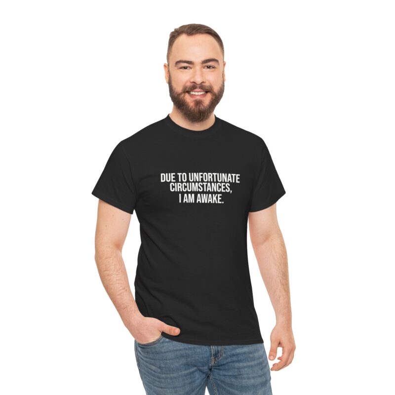 Due to Unfortunate Circumstances I am Awake Graphic Meme T-Shirt - Image 67