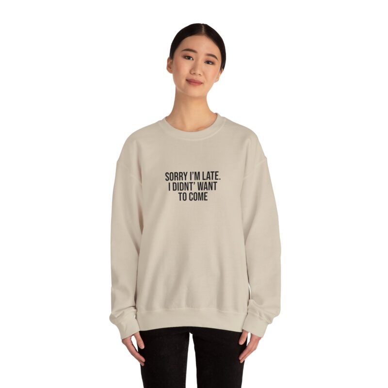 Sorry I'm late - I didn't want to come Meme Sweatshirt - Image 37