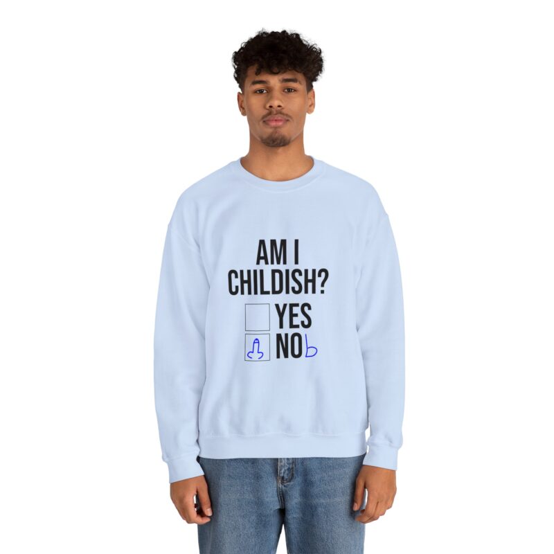 Am I Childish Silly Graphic Meme Sweatshirt - Image 93