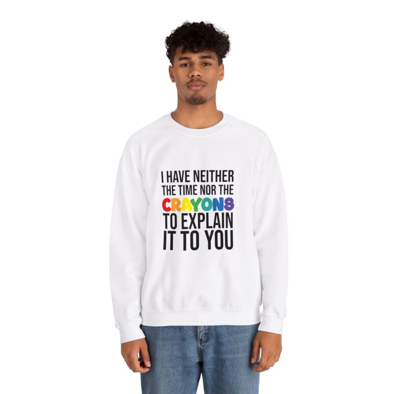 I have neither the time nor the crayons to explain it to you funny Meme Sweatshirt - Image 5