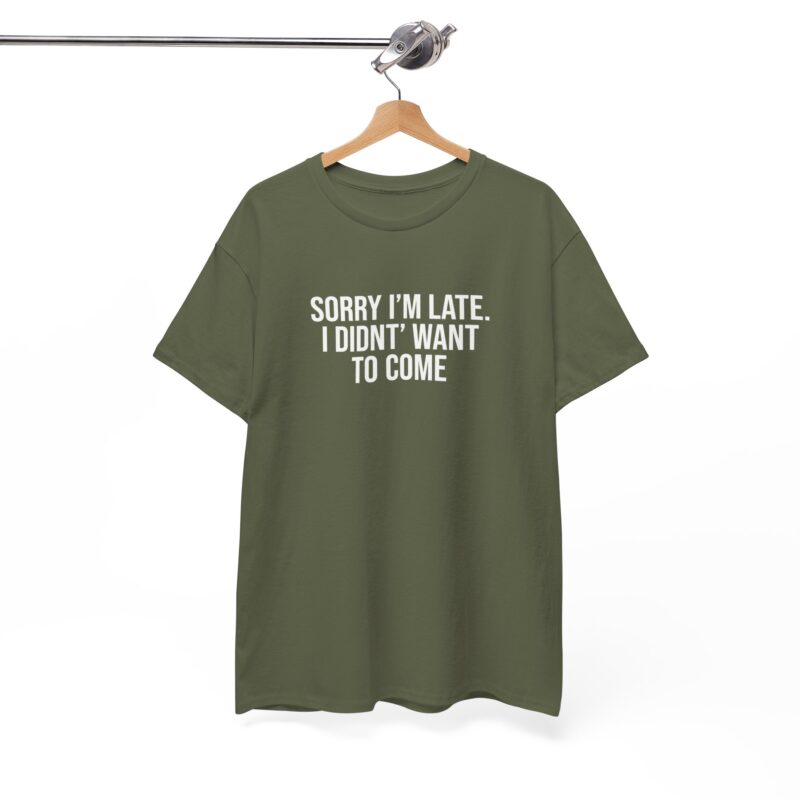 Sorry I'm late - I didn't want to come Meme T-Shirt - Image 142