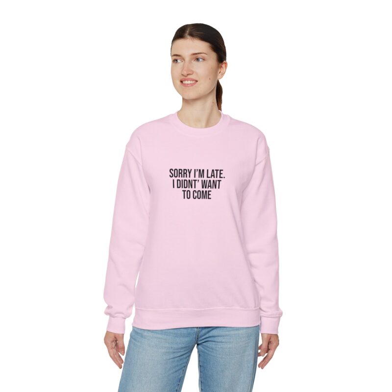 Sorry I'm late - I didn't want to come Meme Sweatshirt - Image 118