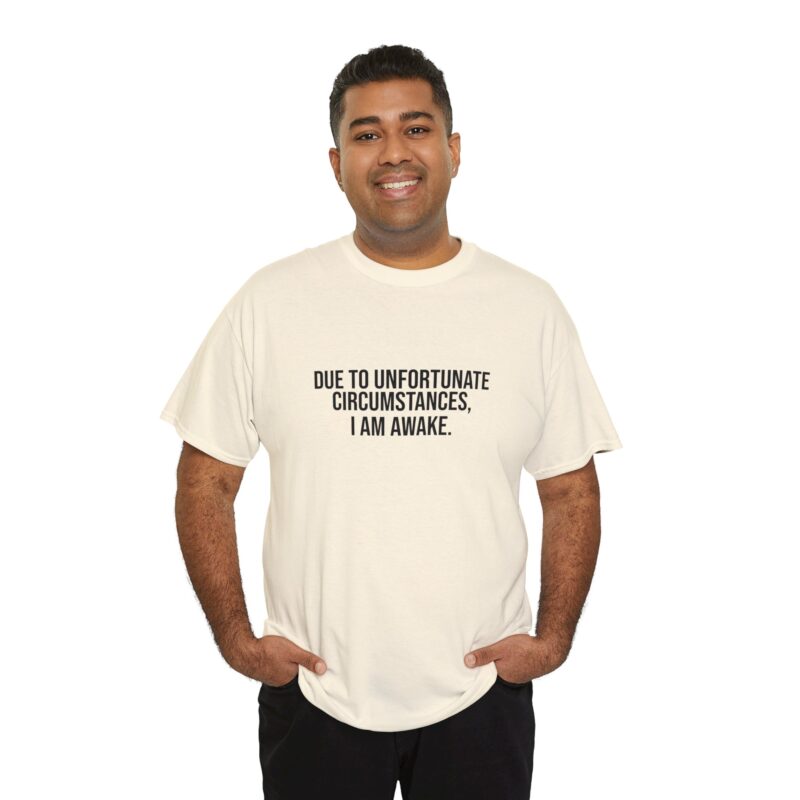 Due to Unfortunate Circumstances I am Awake Graphic Meme T-Shirt - Image 125