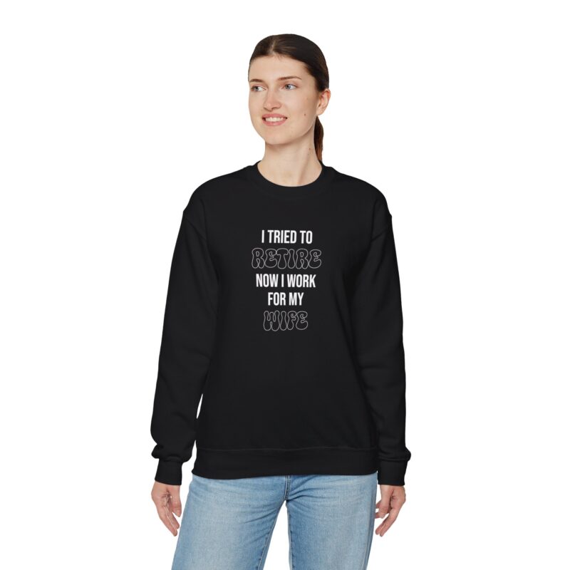 I tried to retire now I work for my wife, funny husband Sweatshirt - Image 30