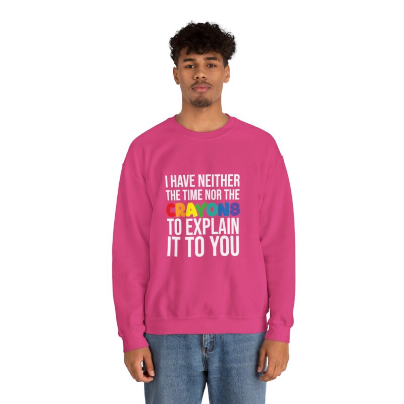 I have neither the time nor the crayons to explain it to you funny Meme Sweatshirt - Image 126