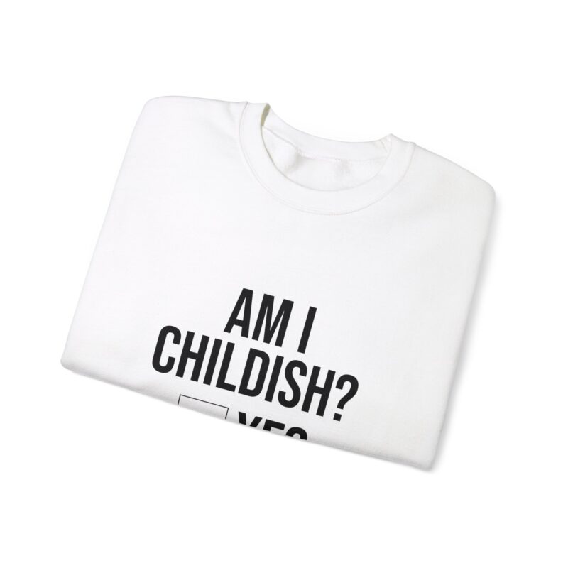 Am I Childish Silly Graphic Meme Sweatshirt - Image 3