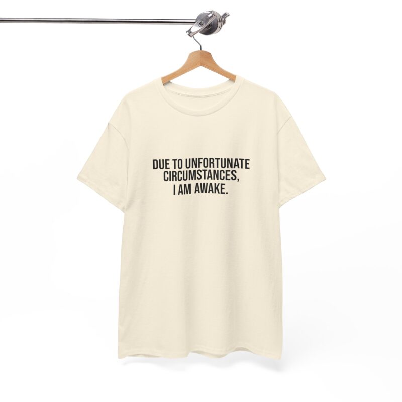 Due to Unfortunate Circumstances I am Awake Graphic Meme T-Shirt - Image 115