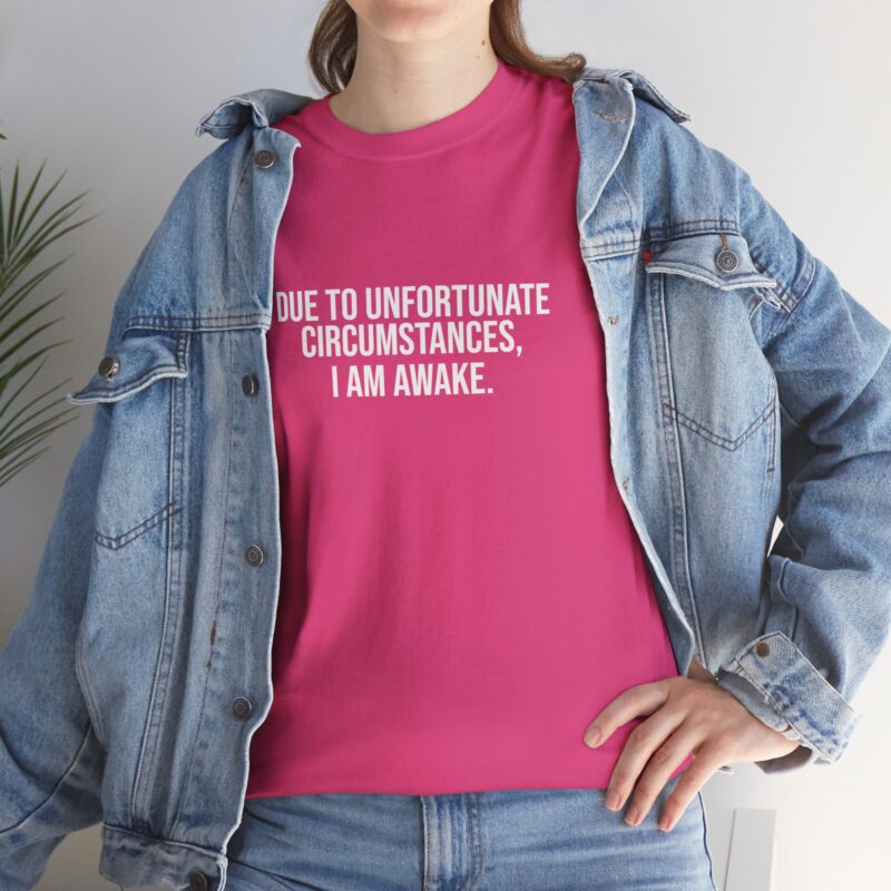 Due to Unfortunate Circumstances I am Awake Graphic Meme T-Shirt - Image 294