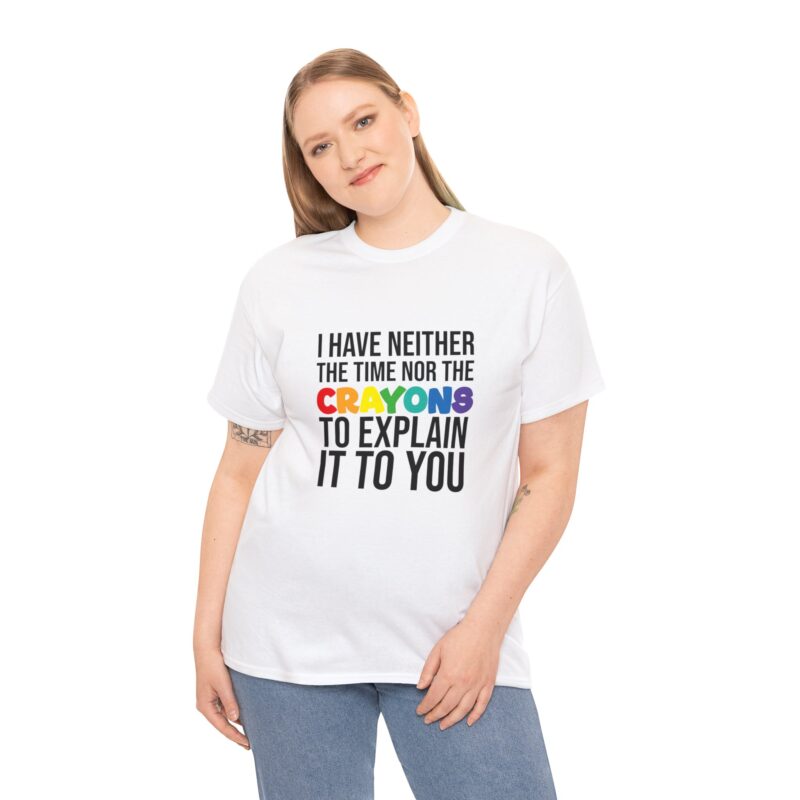 I have neither the time nor the crayons to explain it to you funny Meme T-Shirt - Image 12