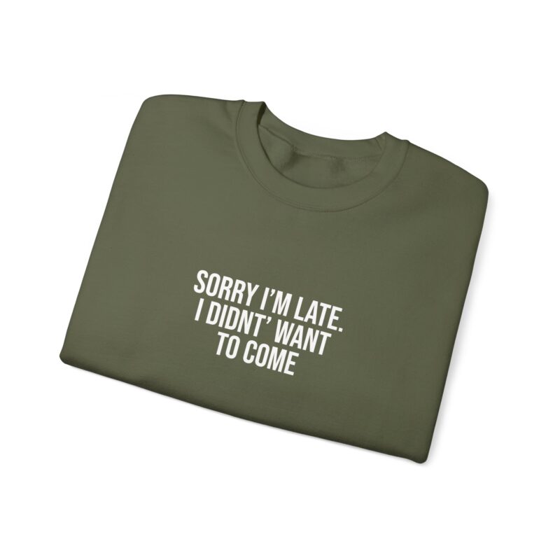 Sorry I'm late - I didn't want to come Meme Sweatshirt - Image 58