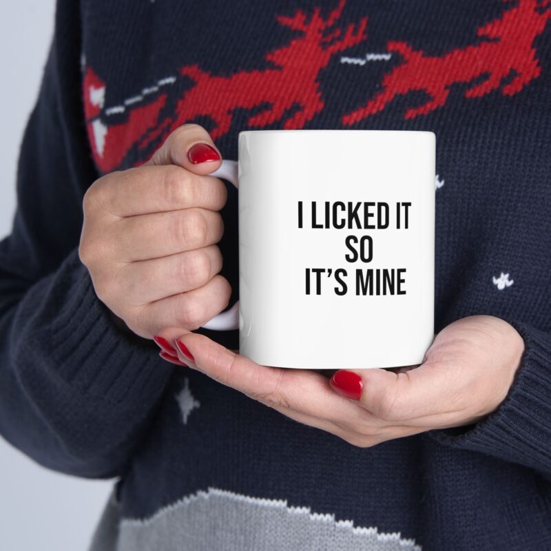 I Licked It So It's Mine Funny Meme Coffee Mug - Image 12