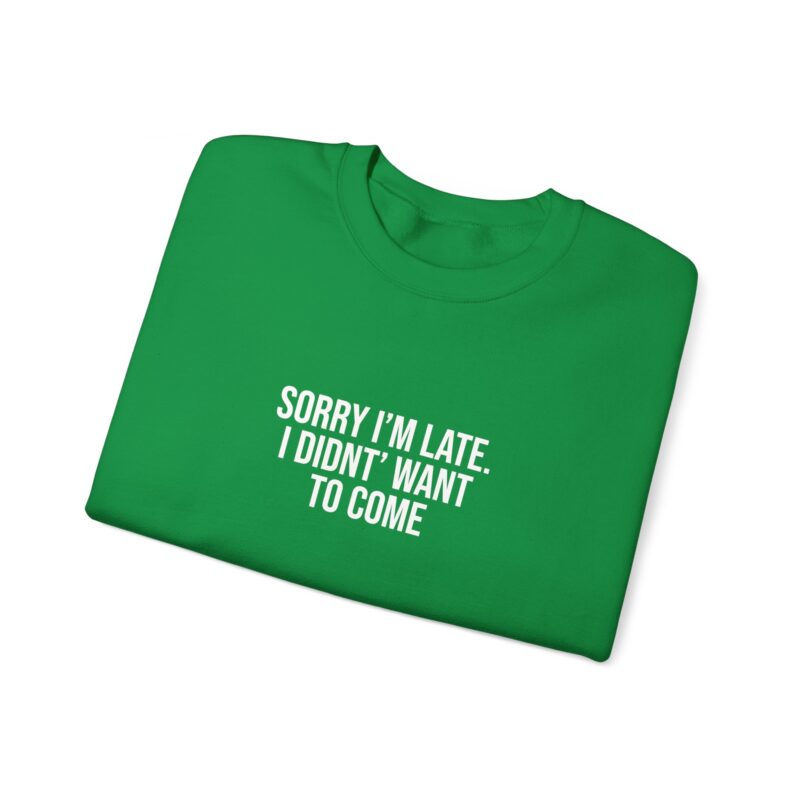 Sorry I'm late - I didn't want to come Meme Sweatshirt - Image 69