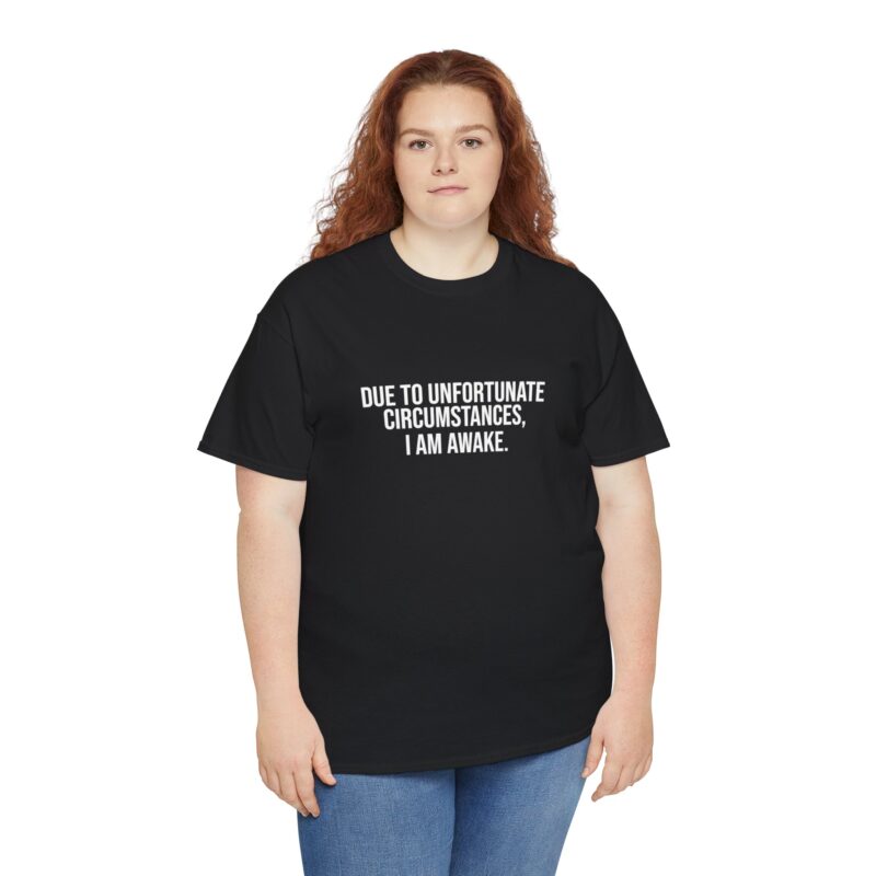 Due to Unfortunate Circumstances I am Awake Graphic Meme T-Shirt - Image 69