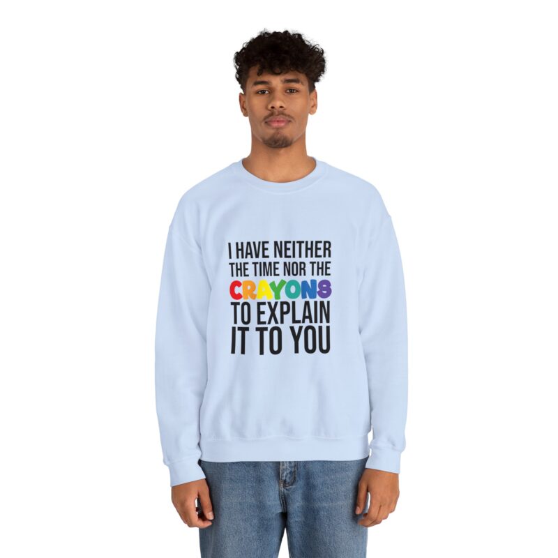 I have neither the time nor the crayons to explain it to you funny Meme Sweatshirt - Image 93