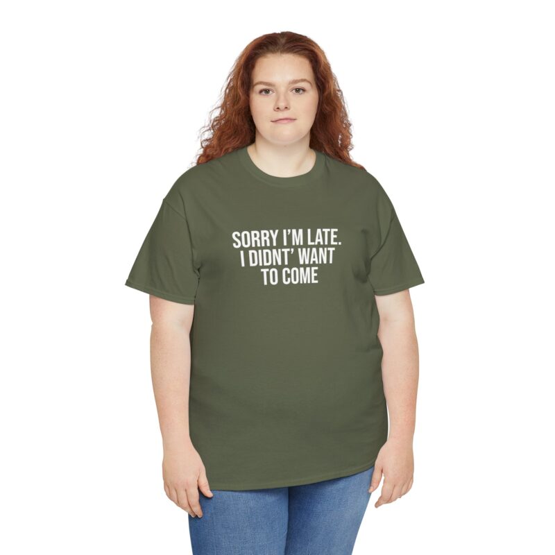 Sorry I'm late - I didn't want to come Meme T-Shirt - Image 150