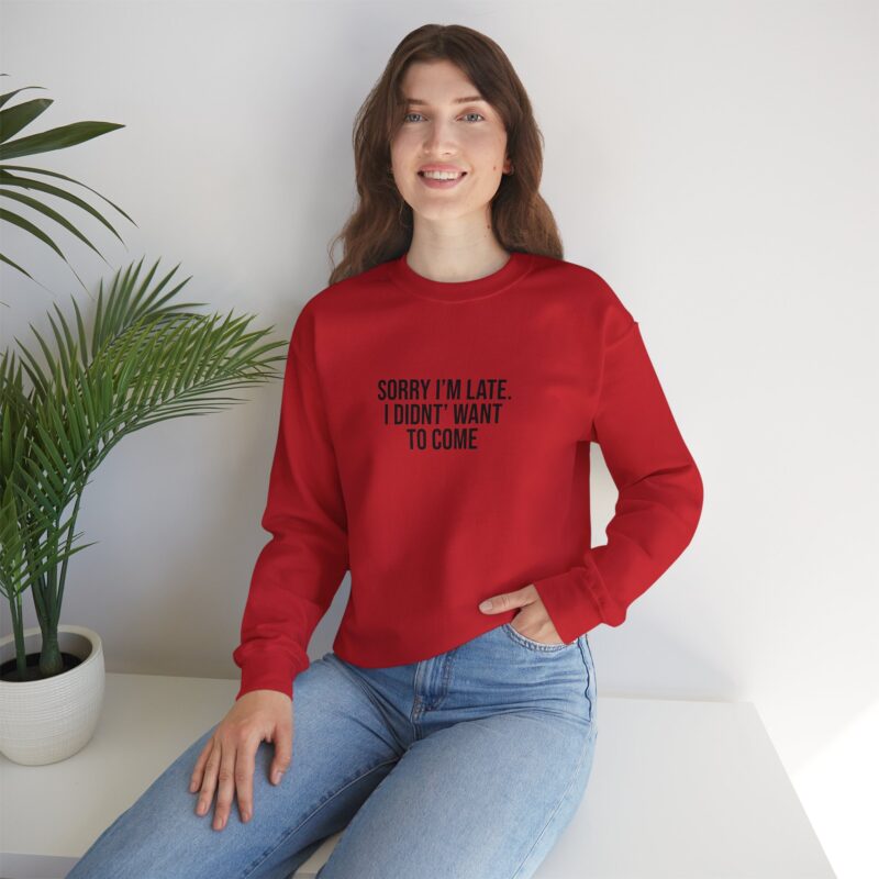 Sorry I'm late - I didn't want to come Meme Sweatshirt - Image 143