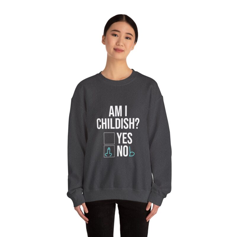 Am I Childish Silly Graphic Meme Sweatshirt - Image 81