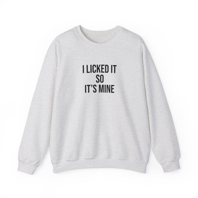 I Licked It So It's Mine Meme Sweatshirt - Image 12