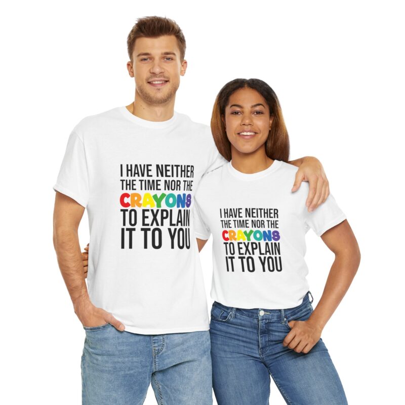 I have neither the time nor the crayons to explain it to you funny Meme T-Shirt - Image 24