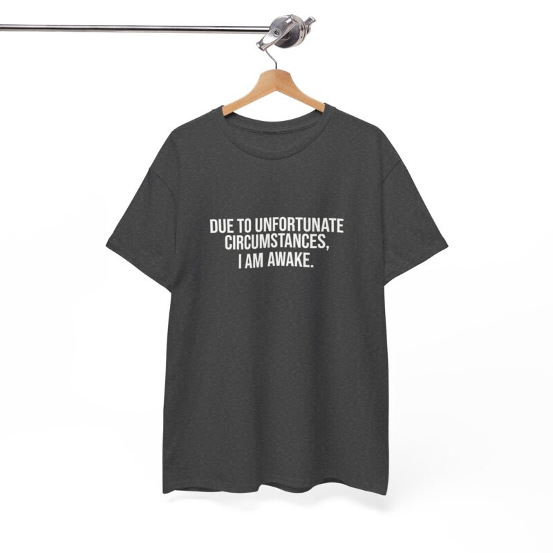 Due to Unfortunate Circumstances I am Awake Graphic Meme T-Shirt - Image 169