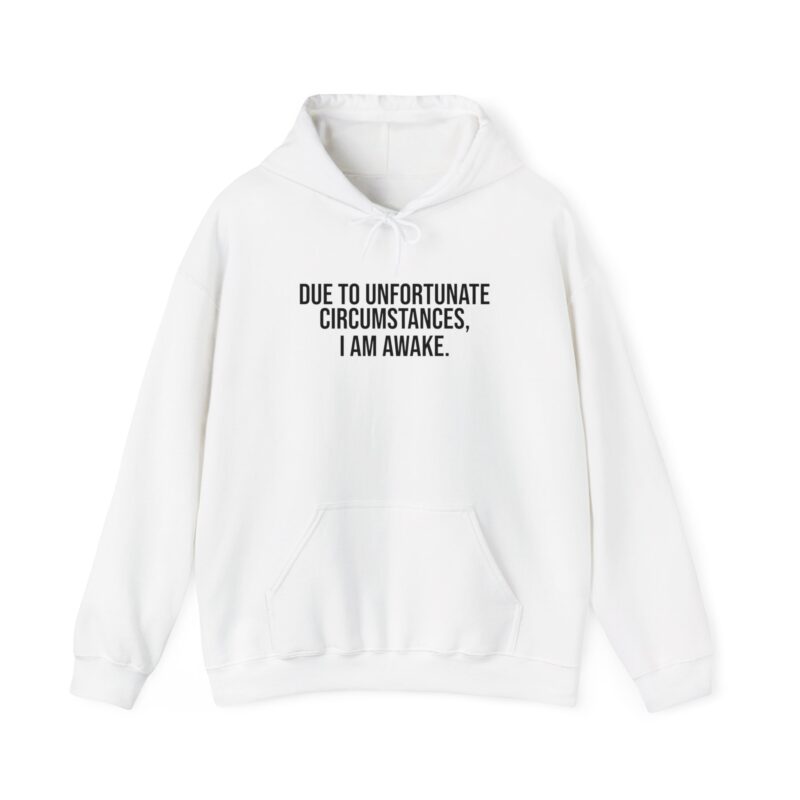 Due to Unfortunate Circumstances I am Awake Meme Hoodie