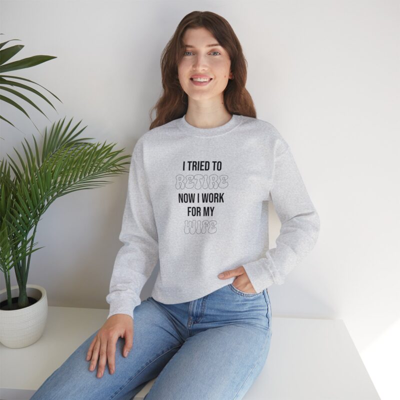 I tried to retire now I work for my wife, funny husband Sweatshirt - Image 22