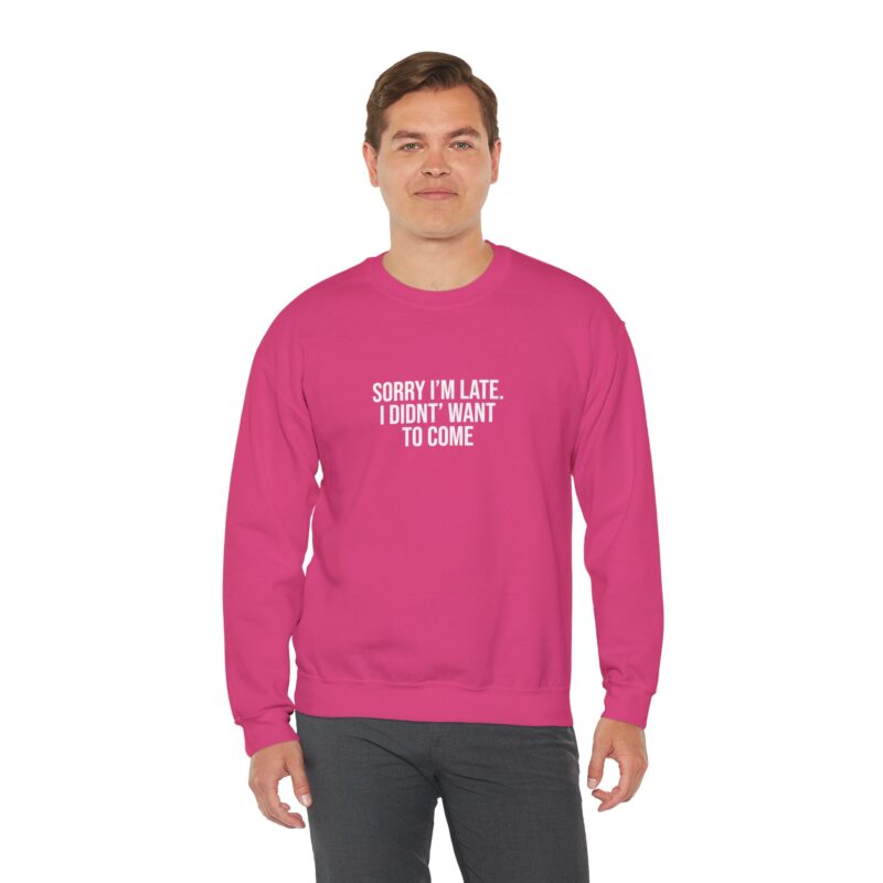 Sorry I'm late - I didn't want to come Meme Sweatshirt - Image 127