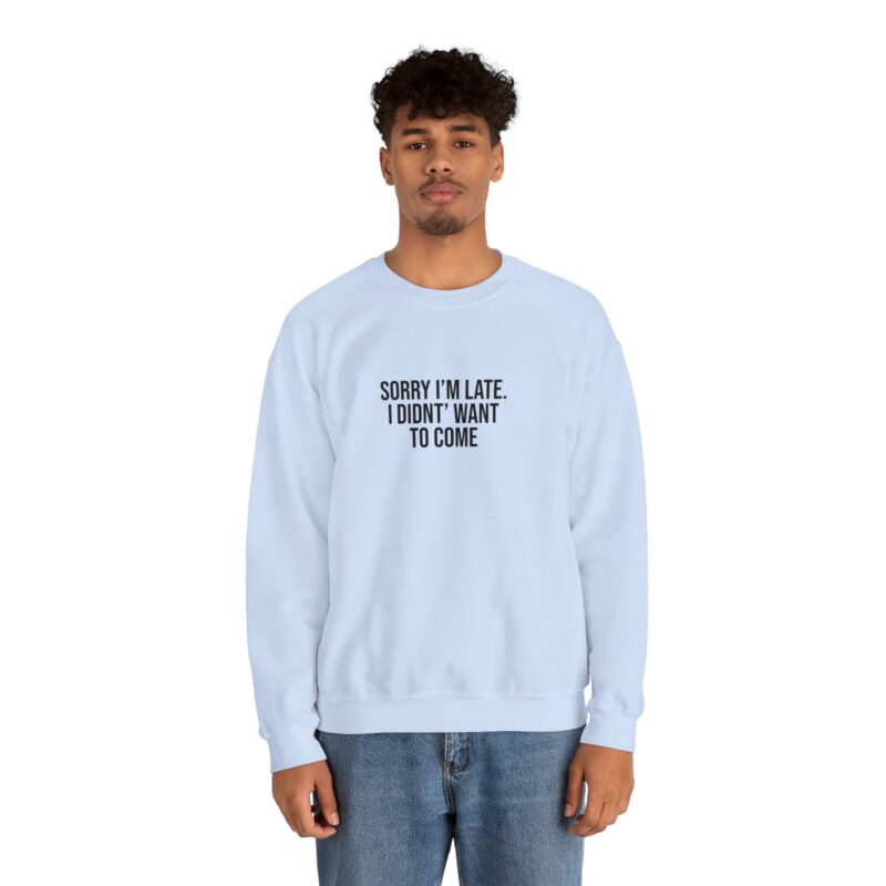 Sorry I'm late - I didn't want to come Meme Sweatshirt - Image 93