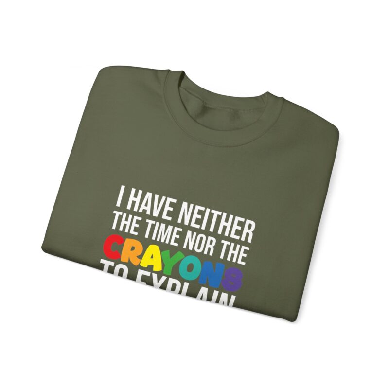 I have neither the time nor the crayons to explain it to you funny Meme Sweatshirt - Image 58