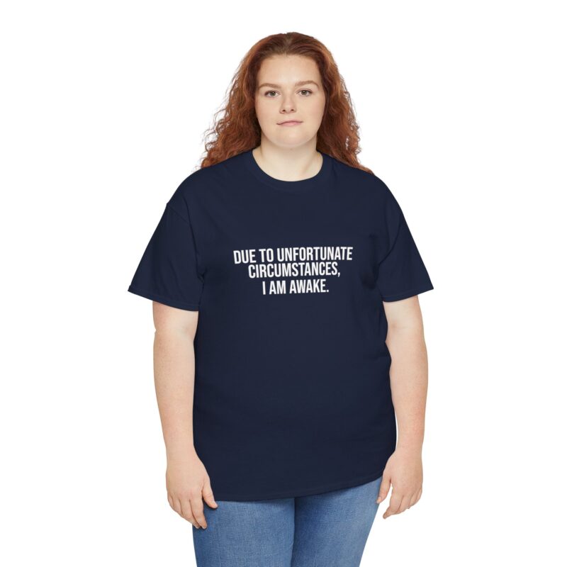 Due to Unfortunate Circumstances I am Awake Graphic Meme T-Shirt - Image 259