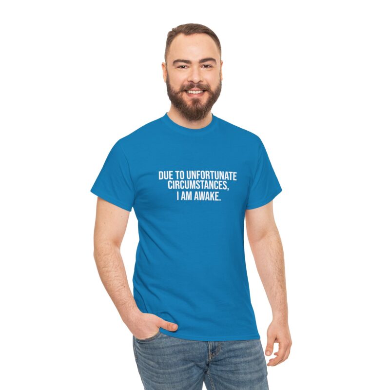 Due to Unfortunate Circumstances I am Awake Graphic Meme T-Shirt - Image 230