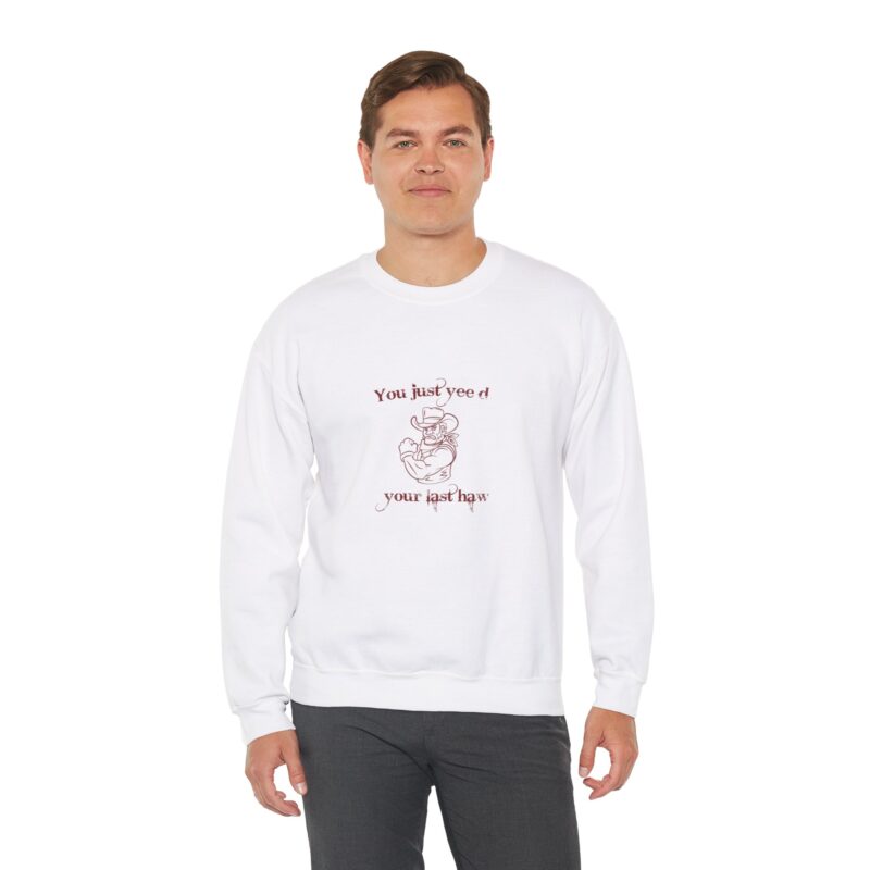 You Just Hee'd Your Last Haw Sweatshirt - Image 6