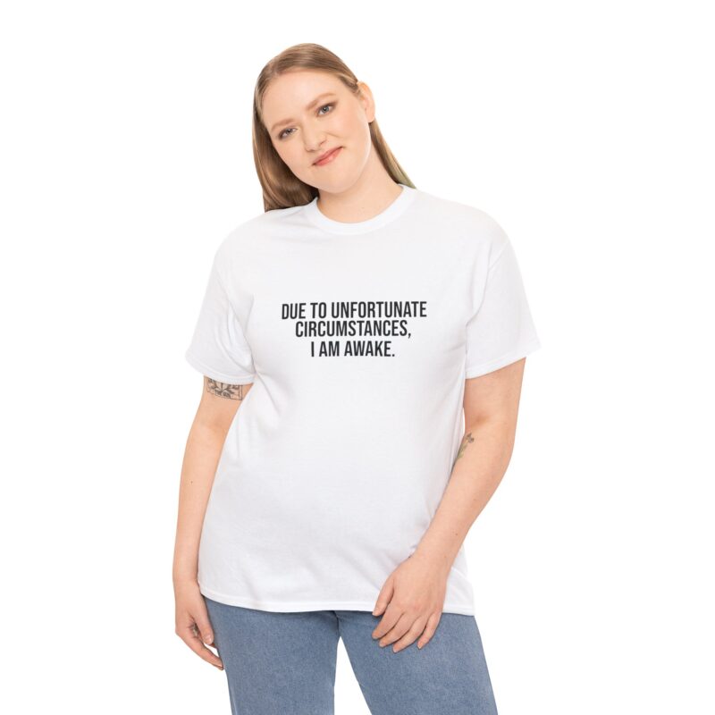 Due to Unfortunate Circumstances I am Awake Graphic Meme T-Shirt - Image 12