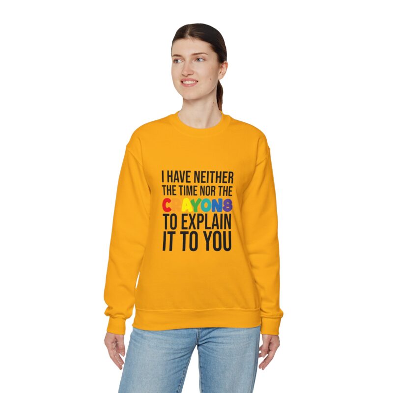 I have neither the time nor the crayons to explain it to you funny Meme Sweatshirt - Image 52