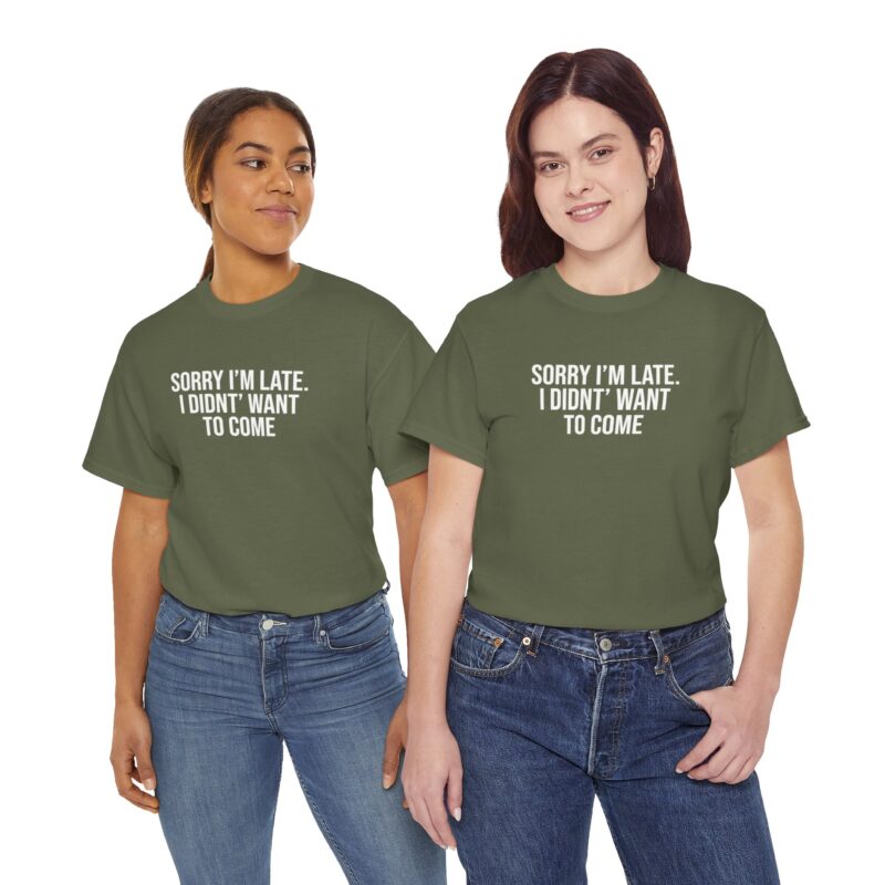 Sorry I'm late - I didn't want to come Meme T-Shirt - Image 160