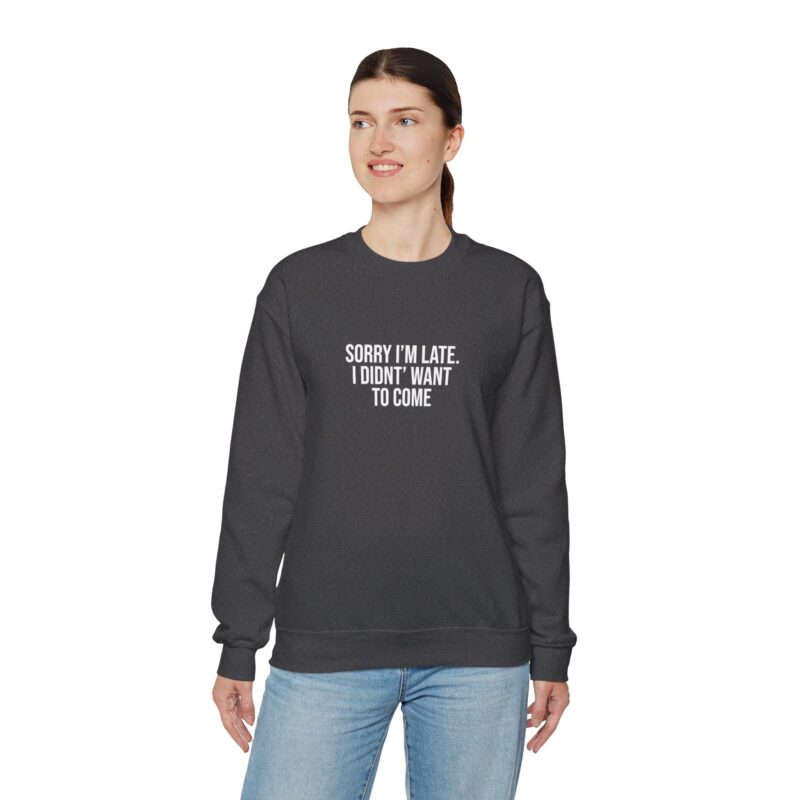 Sorry I'm late - I didn't want to come Meme Sweatshirt - Image 85