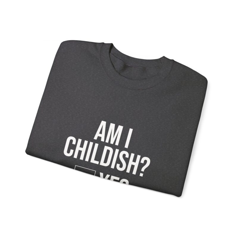 Am I Childish Silly Graphic Meme Sweatshirt - Image 80