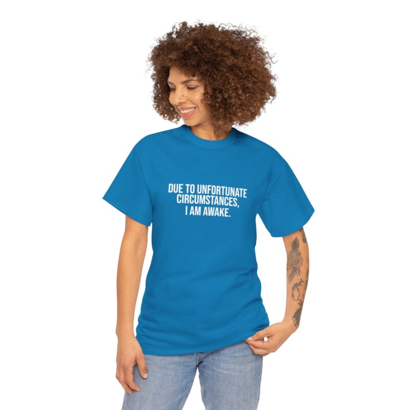 Due to Unfortunate Circumstances I am Awake Graphic Meme T-Shirt - Image 228