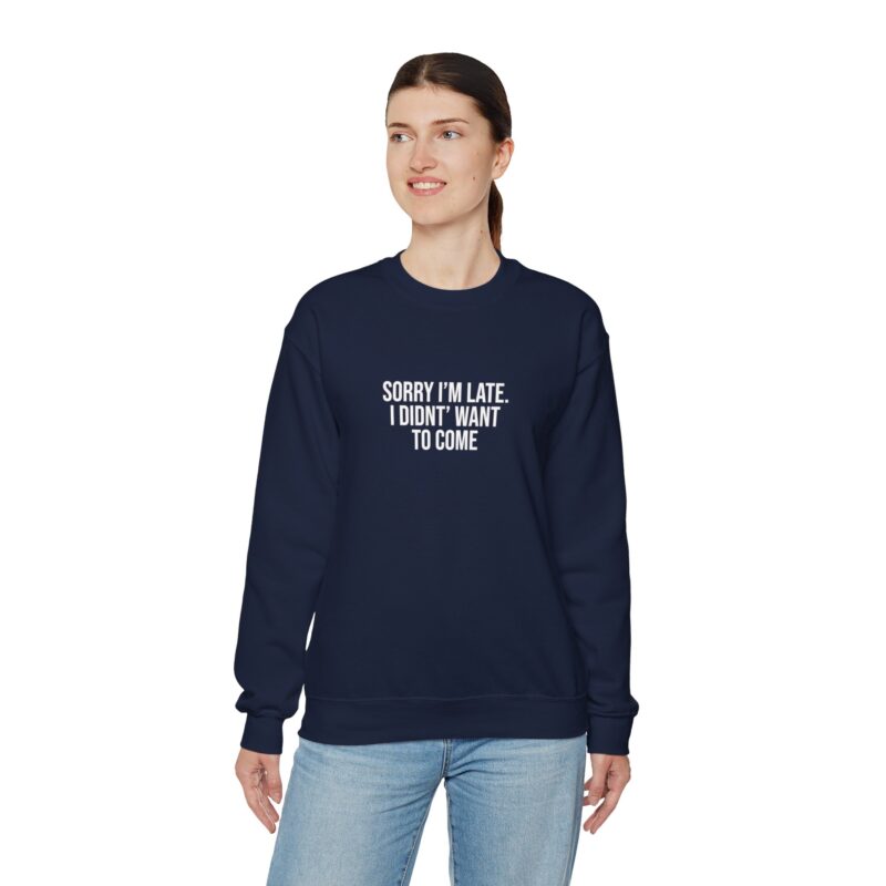 Sorry I'm late - I didn't want to come Meme Sweatshirt - Image 107