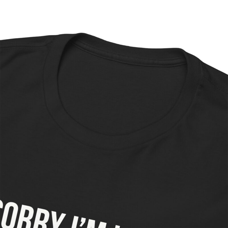 Sorry I'm late - I didn't want to come Meme T-Shirt - Image 63