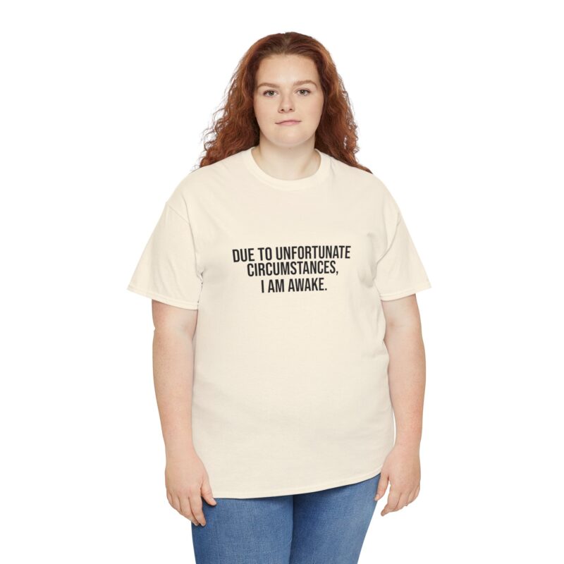 Due to Unfortunate Circumstances I am Awake Graphic Meme T-Shirt - Image 123