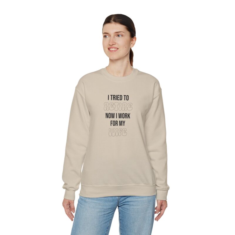 I tried to retire now I work for my wife, funny husband Sweatshirt - Image 41