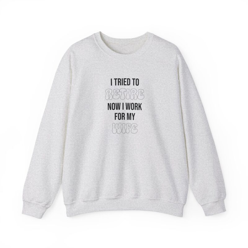 I tried to retire now I work for my wife, funny husband Sweatshirt - Image 12