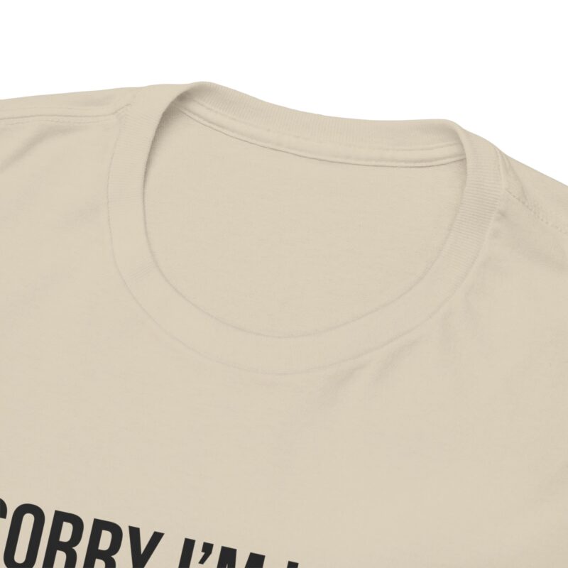 Sorry I'm late - I didn't want to come Meme T-Shirt - Image 90