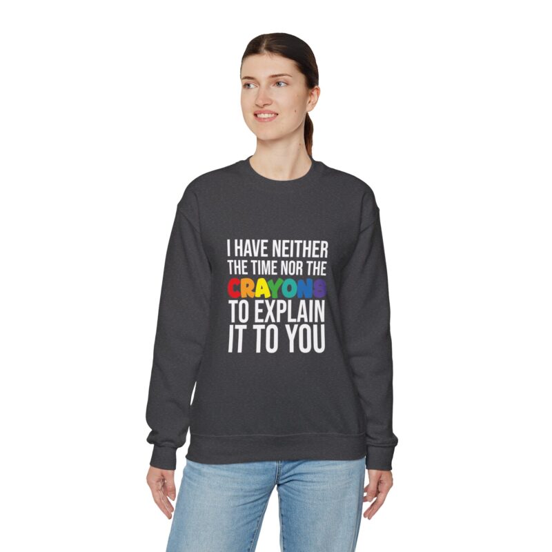 I have neither the time nor the crayons to explain it to you funny Meme Sweatshirt - Image 85